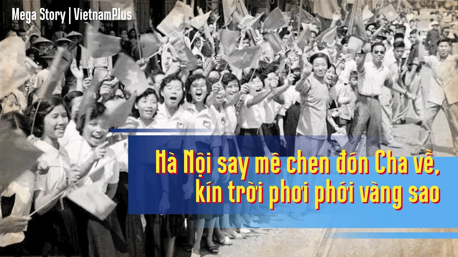 Bài 3. ‘Hà Nội say mê chen đón Cha về, kín trời phơi phới vàng sao’