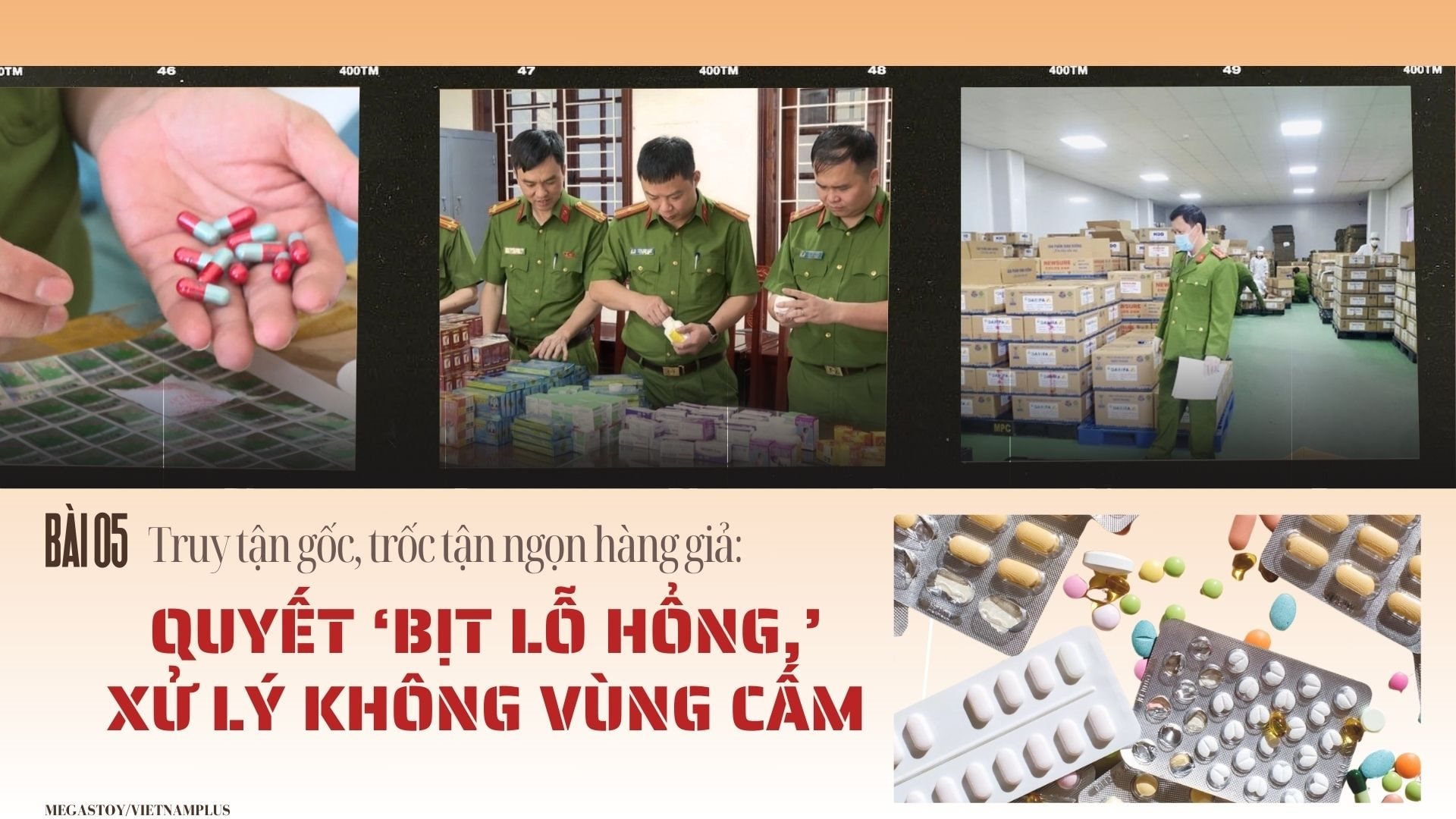 Bài 5: Truy tận gốc, trốc tận ngọn hàng giả: Quyết ‘bịt lỗ hổng,’ xử lý không vùng cấm