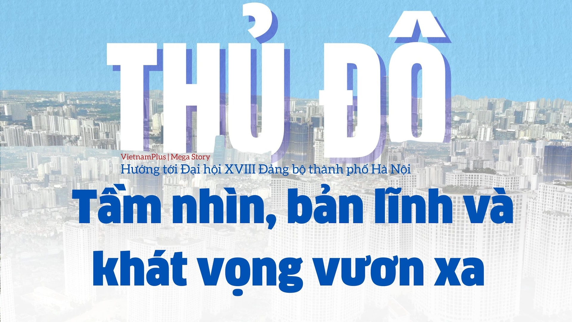Thủ đô - tầm nhìn, bản lĩnh và khát vọng vươn xa