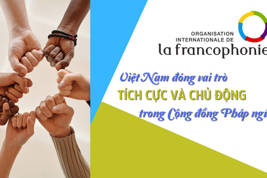 Việt Nam đóng vai trò tích cực và chủ động trong Cộng đồng Pháp ngữ