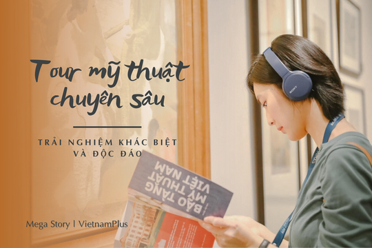 Tour mỹ thuật chuyên sâu: Trải nghiệm khác biệt và độc đáo 
