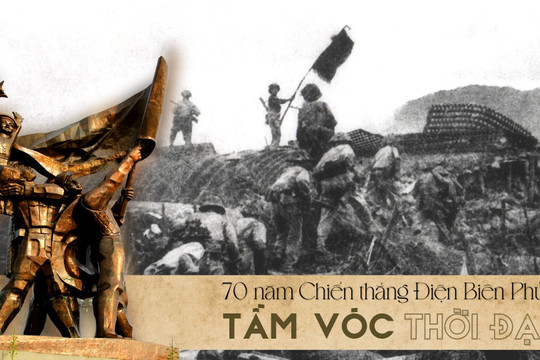 70 năm Chiến thắng Điện Biên Phủ: Tầm vóc thời đại
