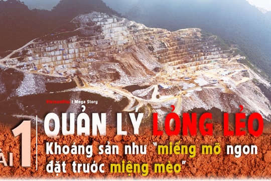 Bài 1: Quản lý lỏng lẻo: Khoáng sản như “miếng mỡ ngon đặt trước miệng mèo”