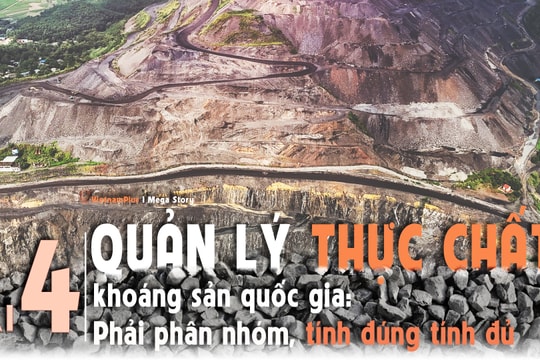 Bài 4: Quản lý thực chất khoáng sản quốc gia: Phải phân nhóm, tính đúng tính đủ