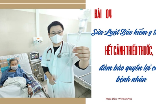 Bài 4: Sửa Luật Bảo hiểm y tế: Hết cảnh thiếu thuốc, đảm bảo quyền lợi cho bệnh nhân