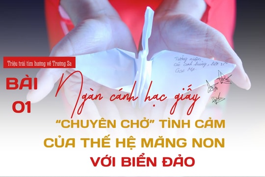 Bài 1: Ngàn cánh hạc giấy "chuyên chở" tình cảm của thế hệ măng non với biển đảo