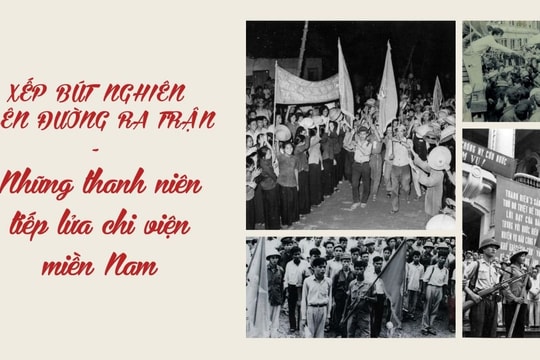 Xếp bút nghiên lên đường ra trận - những thanh niên tiếp lửa chi viện miền Nam