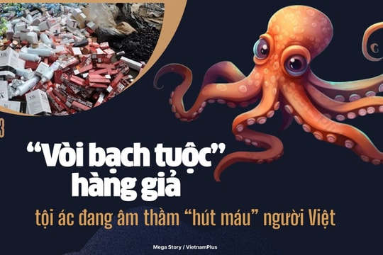 Bài 3: "Vòi bạch tuộc” hàng giả: Tội ác đang âm thầm “hút máu” người Việt