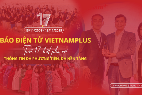 VietnamPlus – 17 năm tiên phong báo chí số Việt Nam vươn tầm quốc tế