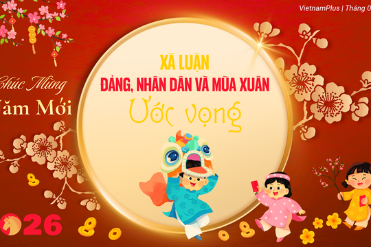 Xuân 2026: Đảng, nhân dân và mùa Xuân ước vọng