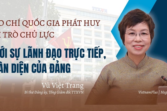 Báo chí quốc gia phát huy vai trò chủ lực dưới sự lãnh đạo trực tiếp, toàn diện của Đảng