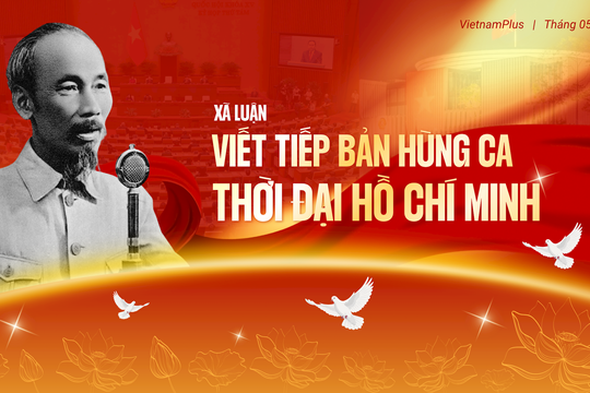 Viết tiếp bản hùng ca thời đại Hồ Chí Minh trong kỷ nguyên mới
