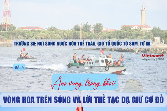 Bài 4: Âm vang trùng khơi: Vòng hoa trên sóng và lời thề tạc dạ giữ cơ đồ