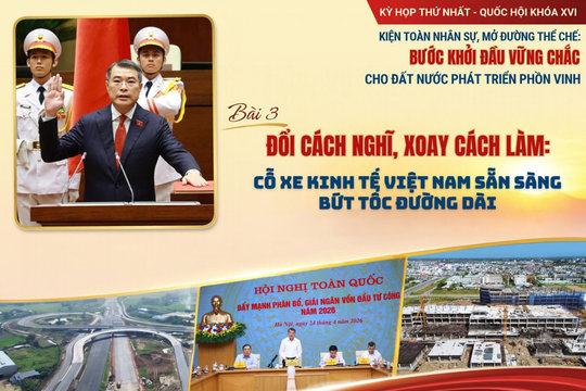 Bài 3: Đổi cách nghĩ, xoay cách làm: Cỗ xe kinh tế Việt Nam sẵn sàng bứt tốc đường dài